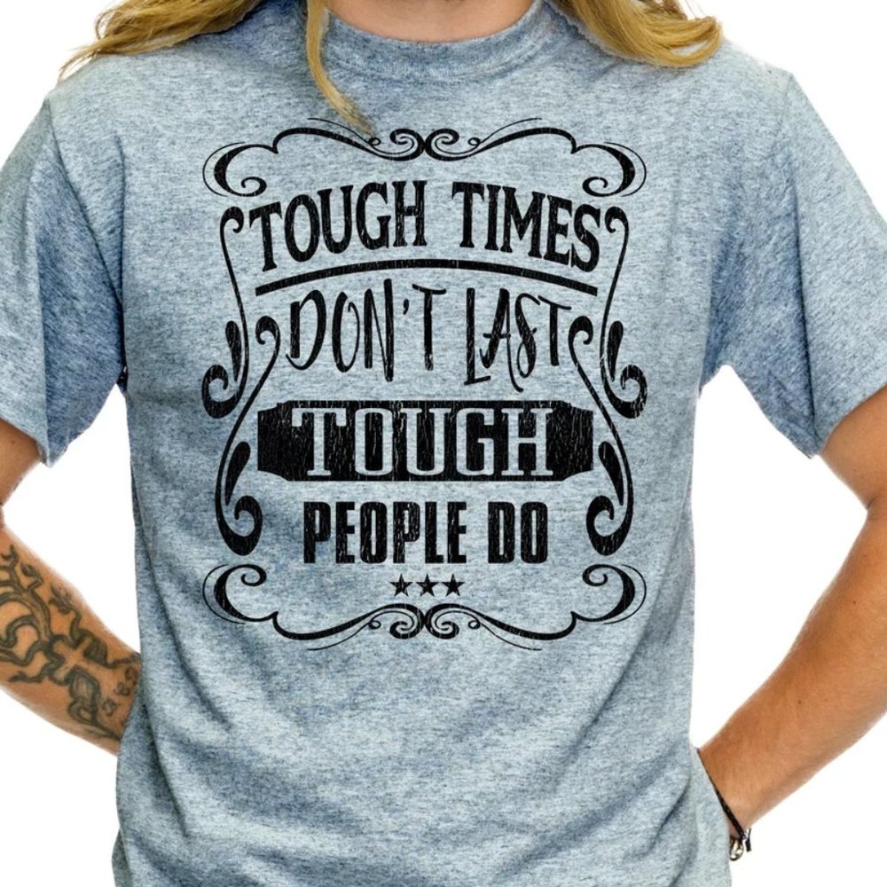 Tough Times Don't Last Tough People Do Inspiration Quote Shirt Motivating TS46